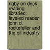 Rigby On Deck Reading Libraries: Leveled Reader John D. Rockefeller And The Oil Industry door Lewis K. Parker