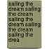 Sailing The Dream Sailing The Dream Sailing The Dream Sailing The Dream Sailing The Drea