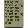 Sailing The Dream Sailing The Dream Sailing The Dream Sailing The Dream Sailing The Drea by Mike Perham