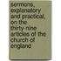 Sermons, Explanatory And Practical, On The Thirty-Nine Articles Of The Church Of England