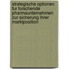 Strategische Optionen Fur Forschende Pharmaunternehmen Zur Sicherung Ihrer Marktposition by Christine Richter