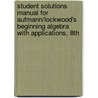 Student Solutions Manual For Aufmann/Lockwood's Beginning Algebra With Applications, 8Th door Richard N. Aufmann