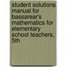 Student Solutions Manual For Bassarear's Mathematics For Elementary School Teachers, 5th door Tom Bassarear