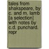Tales From Shakspeare, By C. And M. Lamb [A Selection] With Notes By C.D. Punchard. Repr