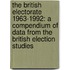 The British Electorate 1963-1992: A Compendium Of Data From The British Election Studies