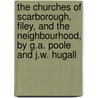 The Churches Of Scarborough, Filey, And The Neighbourhood, By G.A. Poole And J.W. Hugall door George Ayliffe Poole