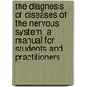 The Diagnosis Of Diseases Of The Nervous System; A Manual For Students And Practitioners door Christian Archibald Herter