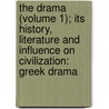 The Drama (Volume 1); Its History, Literature And Influence On Civilization: Greek Drama by Alfred Bates