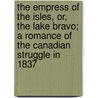 The Empress Of The Isles, Or, The Lake Bravo; A Romance Of The Canadian Struggle In 1837 door Charley Clewline