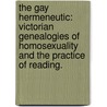 The Gay Hermeneutic: Victorian Genealogies Of Homosexuality And The Practice Of Reading. by Ryan Patrick McDermott