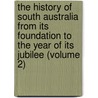 The History Of South Australia From Its Foundation To The Year Of Its Jubilee (Volume 2) door Edwin Hodder