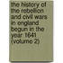 The History Of The Rebellion And Civil Wars In England Begun In The Year 1641 (Volume 2)