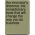 The Innovator's Dilemma: The Revolutionary Book That Will Change The Way You Do Business