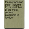 The Metropolitan Pulpit (Volume 2); Or, Sketches Of The Most Popular Preachers In London door Jaytech