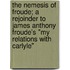 The Nemesis Of Froude; A Rejoinder To James Anthony Froude's "My Relations With Carlyle"