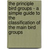 The Principle Bird Groups - A Simple Guide To The Classification Of The Main Bird Groups by Charles Dixon