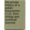 The Private History Of A Polish Insurrection (1-2); From Official And Unofficial Sources by Henry Sutherland Edwards