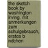 The Sketch Book By Washington Irving. Mit Anmerkungen Zum Schulgebrauch, Erstes B Ndchen