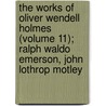 The Works Of Oliver Wendell Holmes (Volume 11); Ralph Waldo Emerson, John Lothrop Motley door Oliver Wendell Holmes