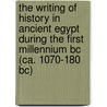 The Writing of History in Ancient Egypt During the First Millennium Bc (Ca. 1070-180 Bc) door Roberto B. Gozzoli