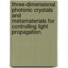 Three-Dimensional Photonic Crystals And Metamaterials For Controlling Light Propagation. door Jonghwa Shin