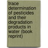 Trace Determination of Pesticides and Their Degradation Products in Water (Book Reprint) door M-.C. Hennion