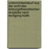 Unterrichtsentwurf Aus Der Sicht Des Bildungstheoretischen Ansatzes Nach Wolfgang Klafki by Sophie Gr Newald