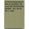 Unterrichtsentwurf: Die Pr Position De Und Der Bestimmte Artikel - Du, De La, De L', Des door Melanie Kuntzsch