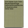 Vom Kaiser Zum F Hrer - Deutschsprachige Nationalismusdiskurse In Buenos Aires 1918-1933 door Lennart Laberenz