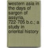 Western Asia In The Days Of Sargon Of Assyria, 722-705 B.C.; A Study In Oriental History