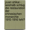 Yuan Shikai - Weshalb Schlug Die Restauration Der Chinesischen Monarchie 1915-1916 Fehl? by Alexander Stebner