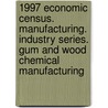1997 Economic Census. Manufacturing. Industry Series. Gum And Wood Chemical Manufacturing door United States Bureau of the Census