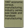 1997 Economic Census. Manufacturing. Industry Series. Saw Blade And Handsaw Manufacturing door United States Bureau of the Census