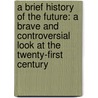 A Brief History Of The Future: A Brave And Controversial Look At The Twenty-First Century door Jacques Attali