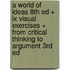 A World Of Ideas 8th Ed + Ix Visual Exercises + From Critical Thinking To Argument 3rd Ed