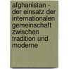 Afghanistan - Der Einsatz Der Internationalen Gemeinschaft Zwischen Tradition Und Moderne door Marco Kienlein