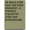 All About Child Care And Early Education: A Trainee's Manual For Child Care Professionals door Marilyn Segal