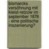 Bismarcks Versöhnung mit Kleist-Retzow im September 1878 - eine politische Inszenierung? door Wolfgang Fischer