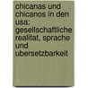 Chicanas Und Chicanos In Den Usa: Gesellschaftliche Realitat, Sprache Und Ubersetzbarkeit door Sylvia Degen