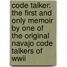 Code Talker: The First And Only Memoir By One Of The Original Navajo Code Talkers Of Wwii by Judith Schiess Avila