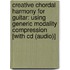 Creative Chordal Harmony For Guitar: Using Generic Modality Compression [With Cd (Audio)]