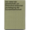Das Ratsel Der Gesellschaft. Zur Erkenntnis-kritischen Grundlegung Der Sozialwissenschaft door Norbert Leser
