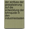 Der Einfluss Der Globalisierung Auf Die Entwicklung Der Lohnquote In Den Industriestaaten door Arno Wellner