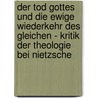 Der Tod Gottes Und Die Ewige Wiederkehr Des Gleichen - Kritik Der Theologie Bei Nietzsche door Andrea Frohleiks