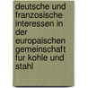 Deutsche Und Franzosische Interessen In Der Europaischen Gemeinschaft Fur Kohle Und Stahl door Mathias Keller