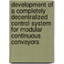 Development Of A Completely Decentralized Control System For Modular Continuous Conveyors