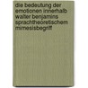 Die Bedeutung Der Emotionen Innerhalb Walter Benjamins Sprachtheoretischem Mimesisbegriff door Manel Hell