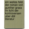 Ein Weites Feld. Der Roman Von Gunther Grass Im Licht Der Kontroversen Uber Ddr Literatur door Markus Nowatzki