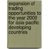 Expansion of Trading Opportunities to the Year 2000 for Asia-Pacific Developing Countries