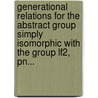 Generational Relations For The Abstract Group Simply Isomorphic With The Group Lf2, Pn... door William Henry Bussey